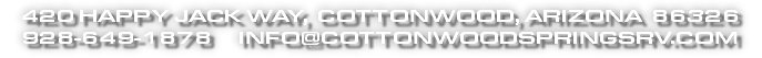 420 HAPPY JACK WAY, COTTONWOOD, ARIZONA 86326 928-649-1878 INFO@COTTONWOODSPRINGSRV.COM